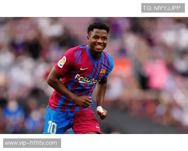 法蒂身价五年来首次回升至1000万欧创佳绩引发关注 法蒂身价五年来首次回升至1000万欧创佳绩引发关注